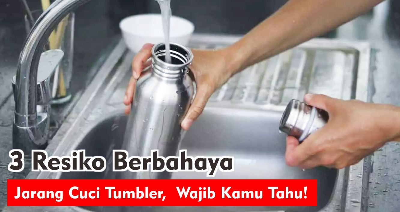 3 Resiko Berbahaya Jarang Cuci Tumbler Botol Minum, Wajib Kamu Tahu!