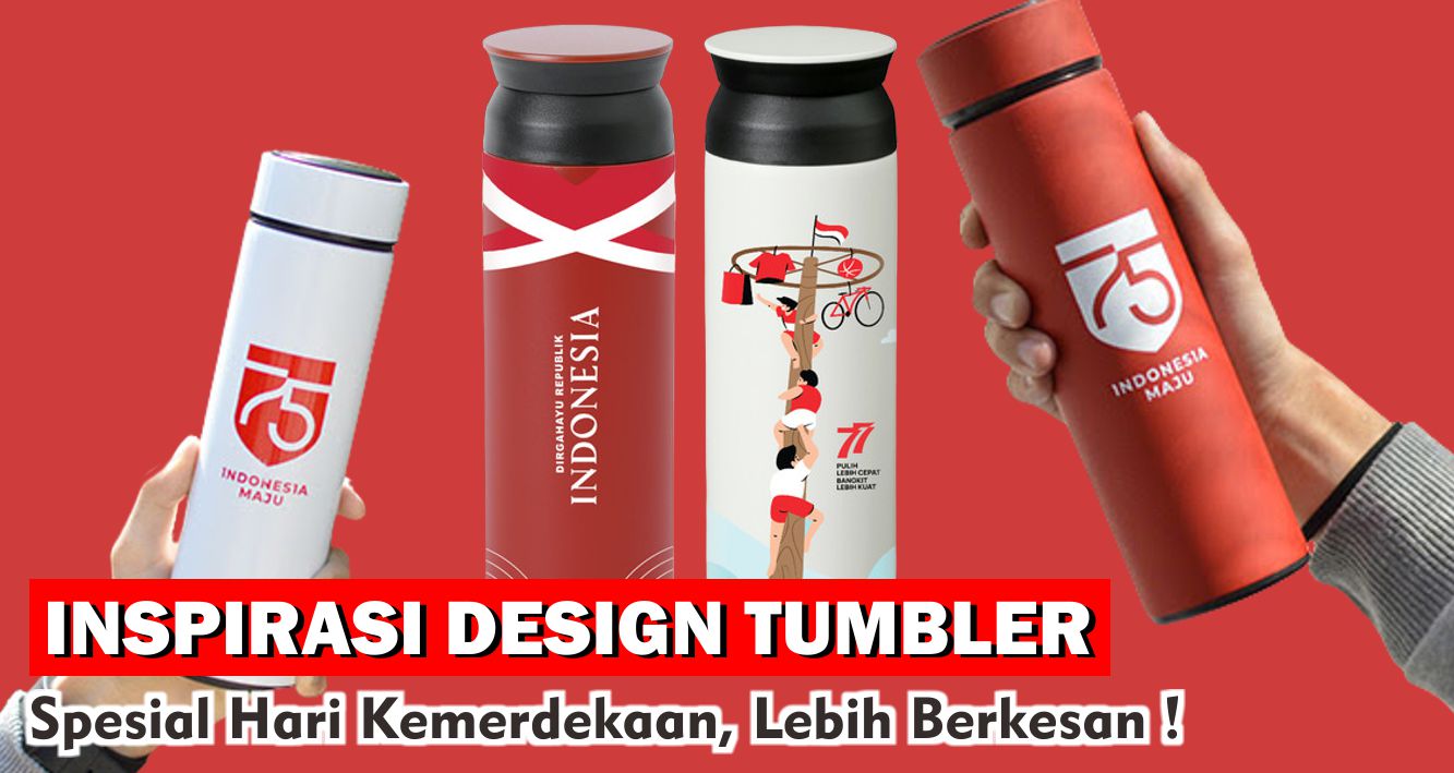 Inspirasi Design Tumbler Spesial Hari Kemerdekaan, Lebih Berkesan dan Memorable !