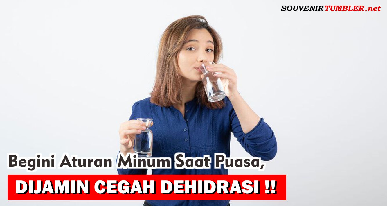 Begini Aturan Minum Saat Puasa, Dijamin Cegah Dehidrasi !