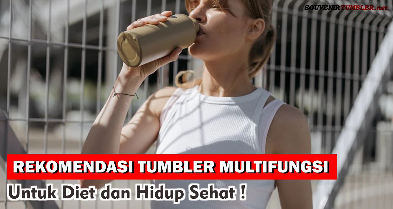 Rekomendasi Tumbler Multifungsi Untuk Diet Sehat !