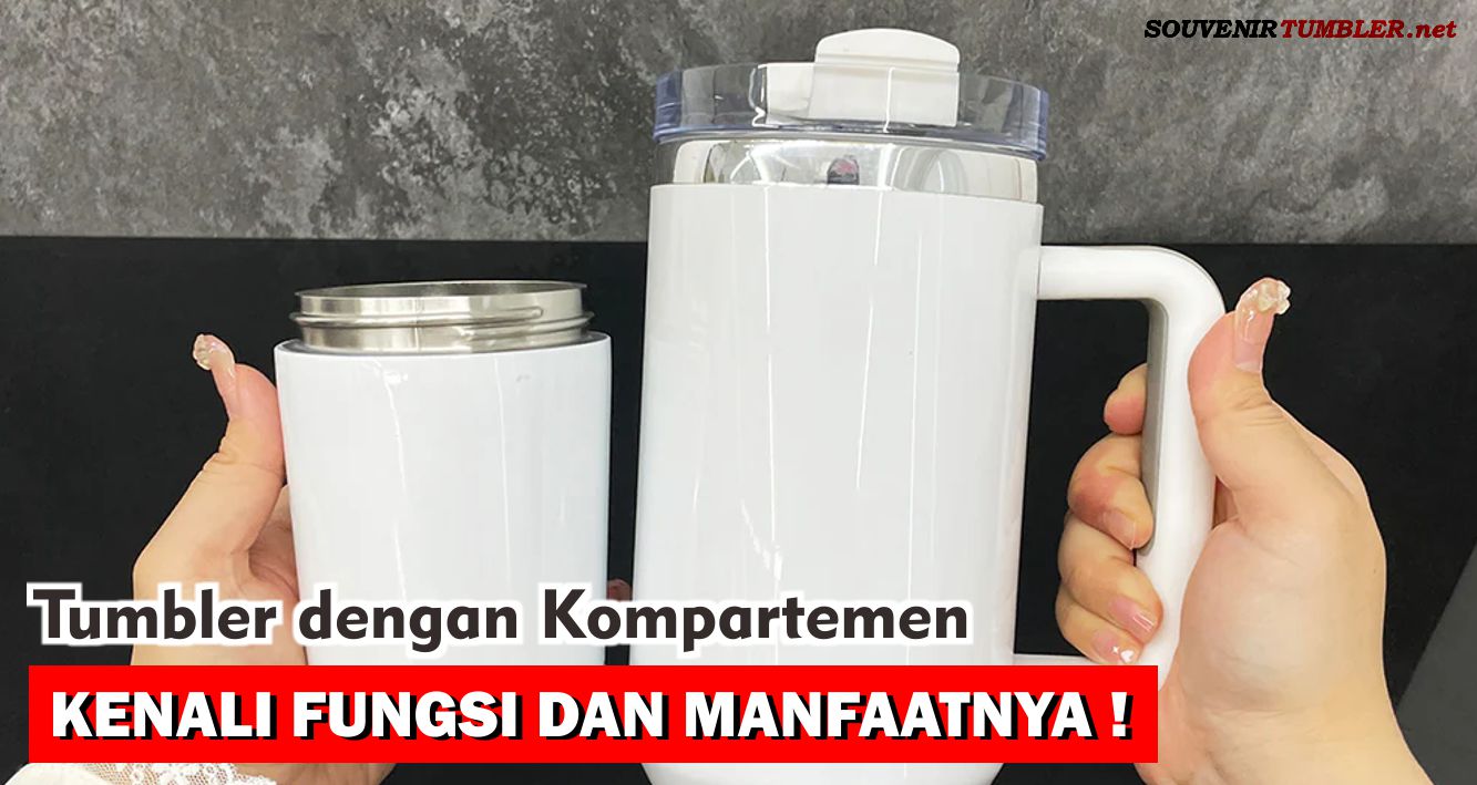 Tumbler dengan Kompartemen, Kenali Fungsi dan Manfaat nya !