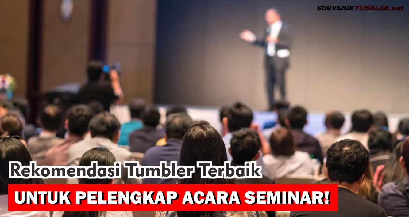 Web tumbler - Rekomendasi Tumbler Terbaik untuk Pelengkap Acara Seminar !