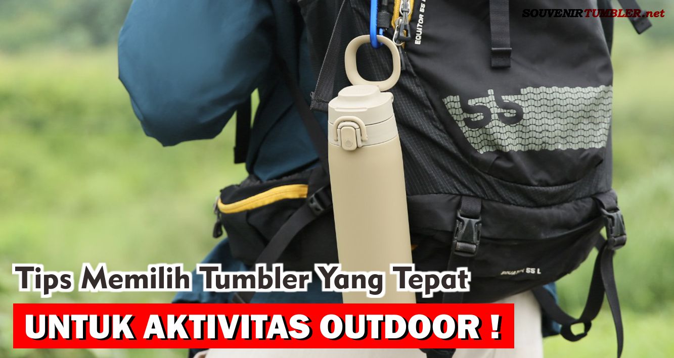 Tips Memilih Tumbler Yang Tepat untuk Aktivitas Outdoor !