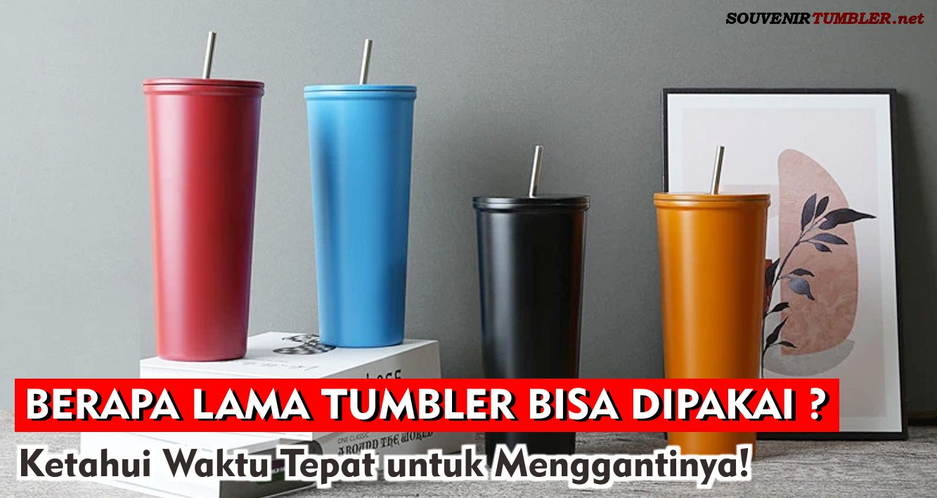 Berapa Lama Tumbler Bisa Dipakai, Ketahui Waktu Tepat untuk Menggantinya!