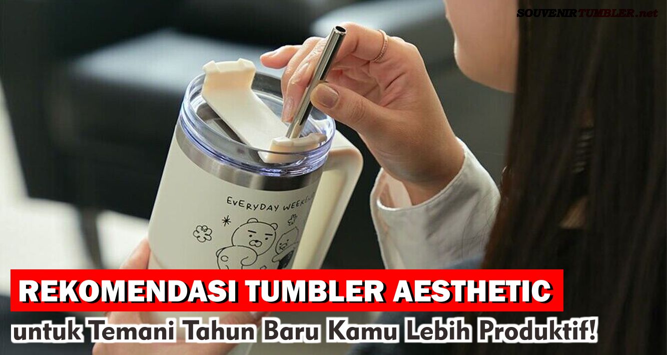 Rekomendasi Tumbler Aesthetic untuk Temani Tahun Baru Kamu Lebih Produktif!