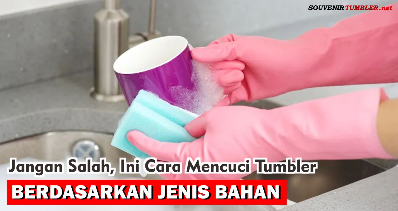 Jangan Salah, Ini Cara Mencuci Tumbler Berdasarkan Jenis Bahan!