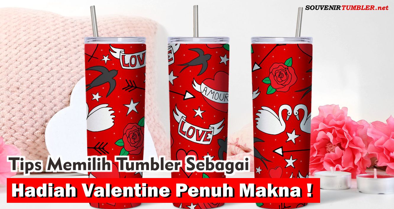 Tips Memilih Tumbler Sebagai Hadiah Valentine Yang Penuh Makna !